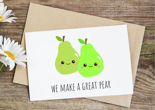 We make a great pear, pear valentines anniversary card